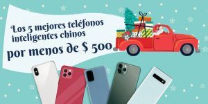 Los 5 mejores teléfonos inteligentes chinos por menos de $ 500 - diciembre de 2021